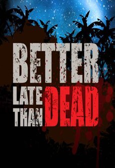 Better Late Than DEAD Steam Key GLOBAL